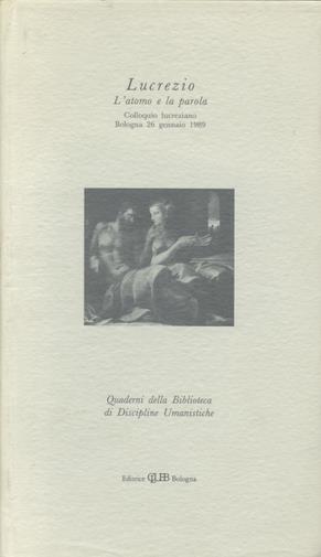 Lucrezio. L'atomo e la parola. Colloquio lucreziano (Bologna, 26 gennaio 1989)  - Libro CLUEB 1990, Quaderni Bibl. di discipline uman. | libraccio.click