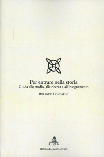 Per entrare nella storia. Guida allo studio, alla ricerca e all'insegnamento - Rolando Dondarini - Libro CLUEB 1999, Heuresis. Scienze storiche | libraccio.click