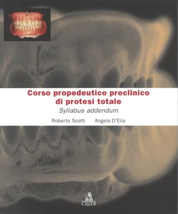 Corso propedeutico preclinico di protesi totale. Syllabus addendum - Roberto Scotti, Angela D'Elia - Libro CLUEB 2000, Manuali scientifici | libraccio.click