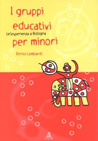 I gruppi educativi per minori. Un'esperienza a Bologna - Enrico Lombardi - Libro CLUEB 2000, Heuresis. Scienze sociali | libraccio.click