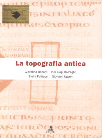 La topografia antica - Giovanna Bonora, Pier Luigi Dall'Aglio, Stella Patitucci Uggeri - Libro CLUEB 2000, Manuali scientifici | libraccio.click