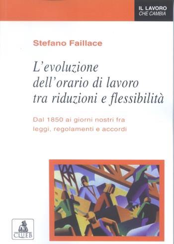 L'evoluzione dell'orario di lavoro tra riduzioni e flessibilità - Stefano Faillace - Libro CLUEB 2002 | libraccio.click