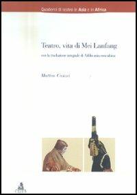 Teatro, vita di Mei Lanfang - Matteo Casari - Libro CLUEB 2004, Quaderni di teatro in Asia e in Africa | libraccio.click
