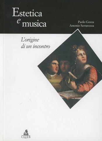 Estetica e musica. L'origine di un incontro - Paolo Gozza, Antonio Serravezza - Libro CLUEB 2004, Manuali e antologie | libraccio.click