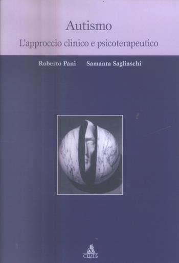 Autismo. L'approccio clinico e psicoterapeutico - Roberto Pani, Samantha Sagliaschi - Libro CLUEB 2004 | libraccio.click