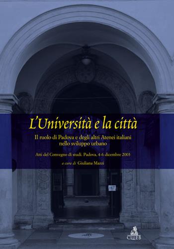 L'università e la città. Il ruolo di Padova e degli altri atenei italiani nello sviluppo urbano  - Libro CLUEB 2006, Centro interun. storia università ital. | libraccio.click