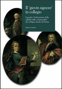 Il giovin signore in collegio. I gesuiti e l'educazione della nobiltà nelle consuetudini del collegio ducale di Parma - Miriam Turrini - Libro CLUEB 2006, Voci di Clio | libraccio.click