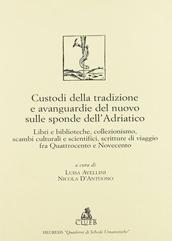 Custodi della tradizione e avanguardie del nuovo sulle sponde dell'Adriatico  - Libro CLUEB 2022 | libraccio.click