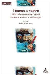 Il tempo a teatro. Attori, drammaturgie, eventi dal Settecento all'etàdella regia  - Libro CLUEB 2022, Lo studio del tempo | libraccio.click