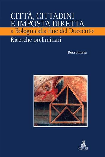 Città, cittadini e imposta diretta a Bologna alla fine del Duecento. Ricerche preliminari - Rosa Smurra - Libro CLUEB 2007, Heuresis. Scienze storiche | libraccio.click