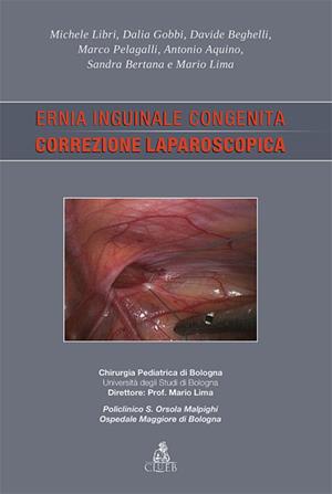 Ernia inguinale congenita. Correzione laparoscopica - Mario Lima - Libro CLUEB 2011, Argomenti di chirurgia pediatrica | libraccio.click