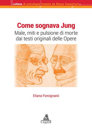 Come sognava Jung. Male, miti e pulsione di morte dai testi originali delle Opere - Eliana Forcignanò - Libro CLUEB 2019, Collana di psicologia | libraccio.click