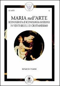 Maria nell'arte. Iconografia e iconologia mariana in venti secoli di cristianesimo - Renato Pisani - Libro Gangemi Editore 2000, Arti visive, architettura e urbanistica | libraccio.click