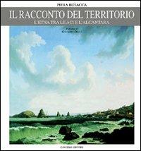 Il racconto del territorio. L'Etna tra le Aci e l'Alcantara - Piera Busacca - Libro Gangemi Editore 2001, Arti visive, architettura e urbanistica | libraccio.click
