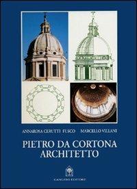 Pietro da Cortona architetto - Annarosa Ceruti Fusco, Marcello Villani - Libro Gangemi Editore 2002 | libraccio.click