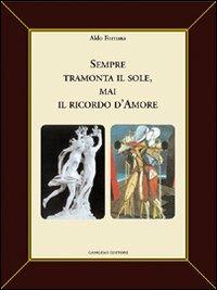 Sempre tramonta il sole, mai il ricordo d'amore - Aldo Fortuna - Libro Gangemi Editore 2005, Letteratura e linguistica | libraccio.click