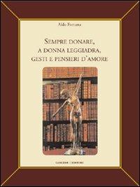 Sempre donare, a donna leggiadra gesti e pensieri d'amore. Ediz. illustrata - Aldo Fortuna - Libro Gangemi Editore 2006, Le ragioni dell'uomo | libraccio.click