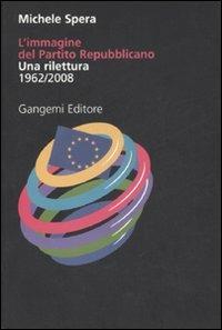 L'immagine del Partito repubblicano. Una rilettura (1962-2008). Ediz. illustrata - Michele Spera - Libro Gangemi Editore 2008, Arte, Disegno, Rilievo, Design | libraccio.click