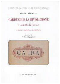 Carducci e la rivoluzione. I sonetti di Ça ira. Storia, edizione, commento - Stefania Baragetti - Libro Gangemi Editore 2010, Opere varie | libraccio.click
