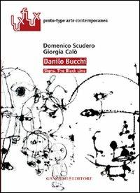 Danilo Bucchi. Signs. The black line. Ediz. italiana e inglese - Domenico Scudero, Giorgia Calò - Libro Gangemi Editore 2012, Arti visive, architettura e urbanistica | libraccio.click