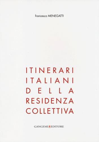 Itinerari italiani della residenza collettiva. Ediz. illustrata - Francesco Menegatti - Libro Gangemi Editore 2013, Arti visive, architettura e urbanistica | libraccio.click