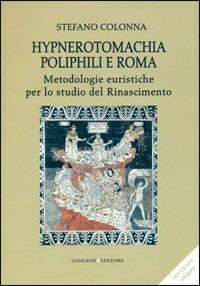Hypnerotomachia Poliphili e Roma. Metodologie euristiche per lo studio del Rinascimento. Con CD-ROM - Stefano Colonna - Libro Gangemi Editore 2013, Arti visive, architettura e urbanistica | libraccio.click