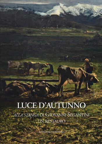 Luce d'autunno. «Alla stanga» di Giovanni Segantini, un restauro. Ediz. illustrata  - Libro Gangemi Editore 2014, Interventi d'arte sull'arte | libraccio.click