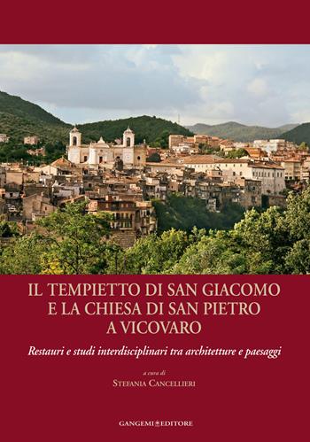 Il tempietto di San Giacomo e la chiesa di San Pietro a Vicovaro. Restauri e studi interdisciplinari tra architetture e paesaggi. Ediz. illustrata  - Libro Gangemi Editore 2014, Arti visive, architettura e urbanistica | libraccio.click
