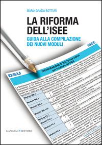 La riforma dell'ISEE. Guida alla compilazione dei nuovi moduli - Maria Grazia Botturi - Libro Gangemi Editore 2015, Le ragioni dell'uomo | libraccio.click