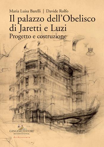 Il palazzo dell'Obelisco di Jaretti e Luzi. Progetto e costruzione. Ediz. illustrata - Maria Luisa Barelli, Davide Rolfo - Libro Gangemi Editore 2018, Arti visive, architettura e urbanistica | libraccio.click