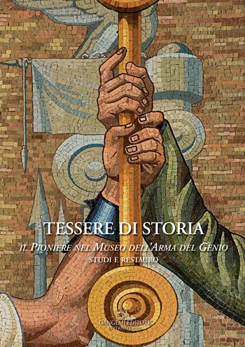 Tessere di storia. Il Pioniere nel Museo dell'Arma del Genio. Studi e restauro  - Libro Gangemi Editore 2018, Interventi d'arte sull'arte | libraccio.click