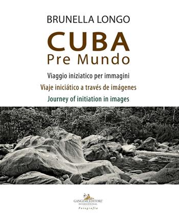 Cuba pre mundo. Viaggio iniziatico per immagini. Ediz. italiana, inglese e spagnola - Brunella Longo - Libro Gangemi Editore 2019, Fotografia | libraccio.click