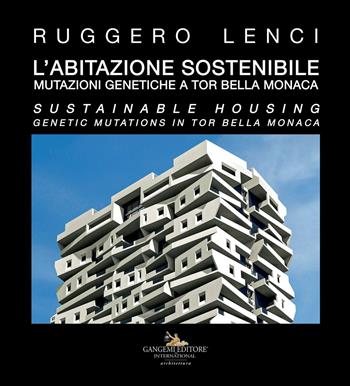 L'abitazione sostenibile. Mutazioni genetiche a Tor Bella Monaca. Ediz. italiana e inglese  - Libro Gangemi Editore 2019, Arti visive, architettura e urbanistica | libraccio.click