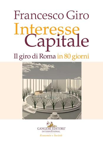 Interesse Capitale. Il giro di Roma in 80 giorni - Francesco Giro - Libro Gangemi Editore 2021, Le ragioni dell'uomo | libraccio.click