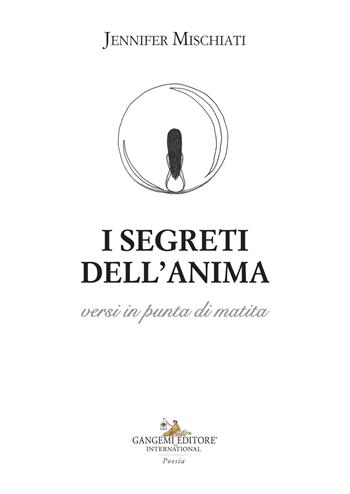 I segreti dell'anima versi in punta di matita - Jennifer Mischiati - Libro Gangemi Editore 2022, Le ragioni dell'uomo | libraccio.click