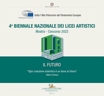 4ª Biennale nazionale dei licei artistici. Il Futuro. Mostra-Concorso 2022  - Libro Gangemi Editore 2022, Arti visive, architettura e urbanistica | libraccio.click