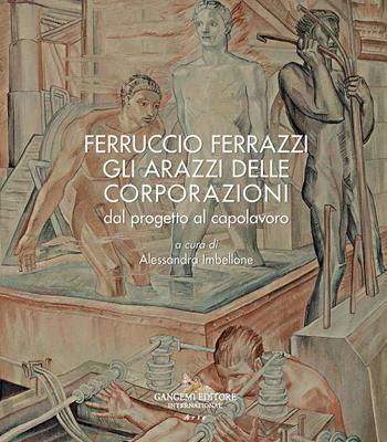 Ferruccio Ferrazzi. Gli arazzi delle corporazioni dal progetto al capolavoro  - Libro Gangemi Editore 2022 | libraccio.click
