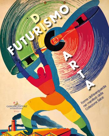 Futurismo di carta. Forme dell'avanguardia nei manifesti della Collezione Salce  - Libro Gangemi Editore 2023, Arti visive, architettura e urbanistica | libraccio.click