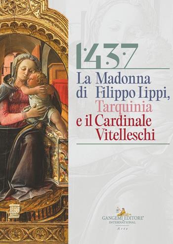 1437. La Madonna di Filippo Lippi, Tarquinia e il cardinale Vitelleschi  - Libro Gangemi Editore 2025, Arti visive, architettura e urbanistica | libraccio.click