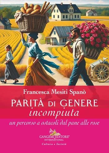 Parità di genere incompiuta. Un percorso a ostacoli dal pane alle rose - Francesca Mesiti Spanò - Libro Gangemi Editore 2025, Le ragioni dell'uomo | libraccio.click