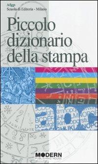 Piccolo dizionario della stampa. I termini più in uso nella stampa antica e moderna  - Libro Modern Publishing House 2008 | libraccio.click