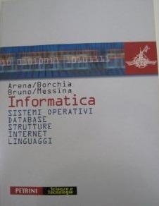 Informatica. Sistemi operativi, database, strutture, Internet, linguaggi. Per le Scuole superiori - Giampaolo Arena, Roberto Borchia, Enrico Bruno - Libro Petrini 2003 | libraccio.click