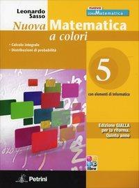 Nuova matematica a colori. Ediz. gialla. Per le Scuole superiori. Con CD-ROM. Vol. 5: Calcolo integrale-Distribuzioni di probabilità - Leonardo Sasso - Libro Petrini 2012 | libraccio.click