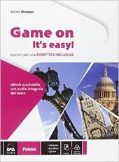 Game on! It's easy. Per le Scuole superiori! Con e-book. Con espansione online