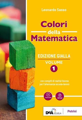 Colori della matematica. Con Algebra, Quaderno di inclusione e recupero. Ediz. gialla. Per le Scuole superiori. Vol. 1 - Leonardo Sasso - Libro Petrini 2019 | libraccio.click