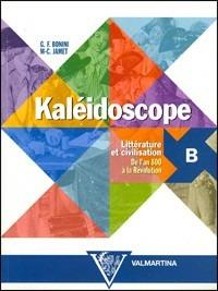 Kaléidoscope. Vol. B: Littérature et civilisation. Per le Scuole superiori - Giuseppe F. Bonini, M. Christine Jamet - Libro Valmartina 2002 | libraccio.click