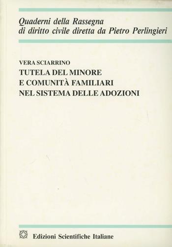 Tutela del minore e comunità familiari nel sistema delle adozioni - Vera Sciarrino - Libro Edizioni Scientifiche Italiane 2003, Quaderni della Rassegna di diritto civile | libraccio.click