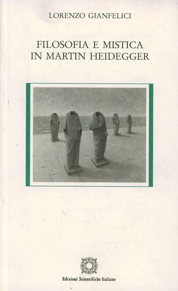 Filosofia e mistica in Martin Heidegger - Lorenzo Gianfelici - Libro Edizioni Scientifiche Italiane 2006, Biblioteca di filosofia e teologia | libraccio.click