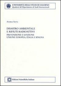 Disastro ambientale e rifiuti radioattivi: prevenzione e sanzione - Andrea Satta - Libro Edizioni Scientifiche Italiane 2008, Univ. Salerno. Quad. dip. studi internaz. | libraccio.click