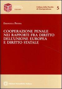 Cooperazione penale nei rapporti fra diritto dell'Unione Europea e diritto statale - Emanuela Pistoia - Libro Edizioni Scientifiche Italiane 2008, Univ. Teramo | libraccio.click